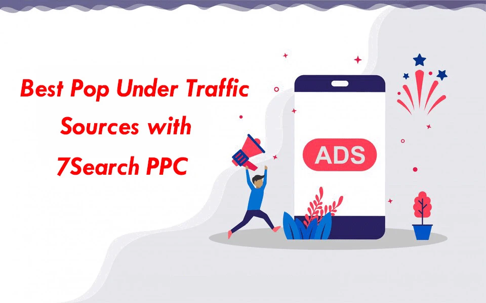 Top Popunder Ad Networks: Top Popunder Ad Networks: Best Pop Under Traffic Sources with 7Search PPCPop Under Traffic Sources with 7Search PPC