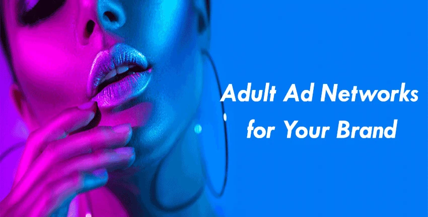 Exploring the Pros and Cons of Leveraging Adult Ad Networks for Your Brand