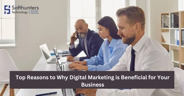 Top Reasons to Why Digital Marketing is Beneficial for Your Business