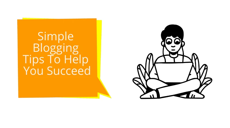 Simple Blogging Tips To Help You Succeed