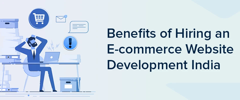 Advantages of Hiring an E-commerce Development Company