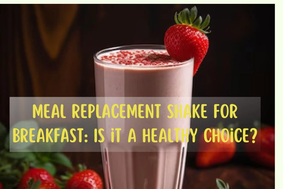 Meal Replacement Shake for Breakfast: Is it a Healthy Choice?