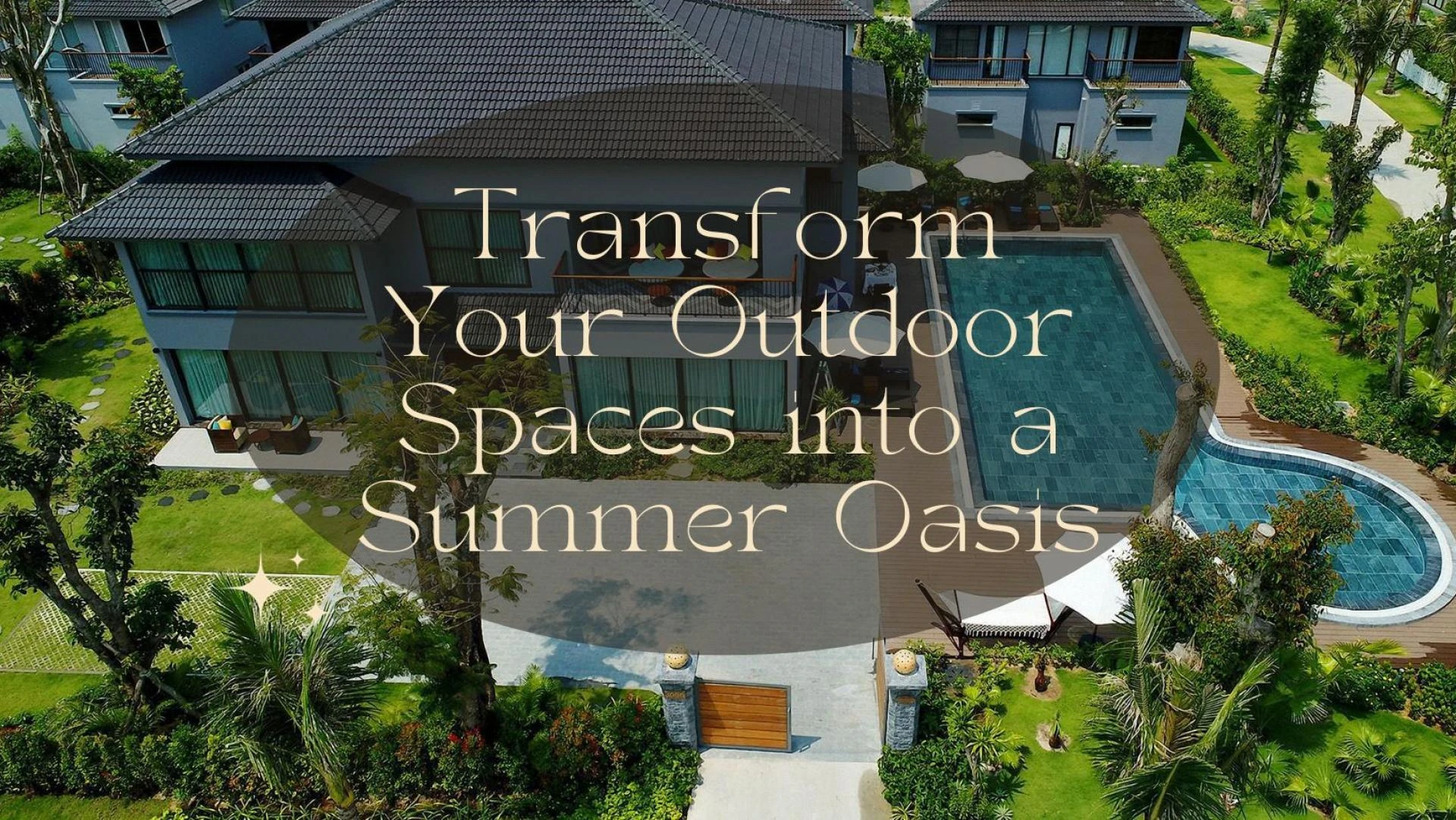 Transform Your Outdoor Spaces into a Summer Oasis