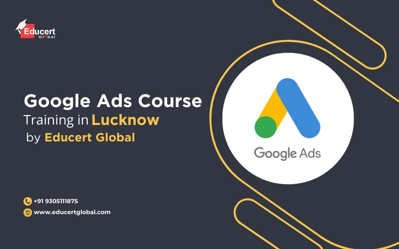 Google Ads Course Training in Lucknow by Educert Global