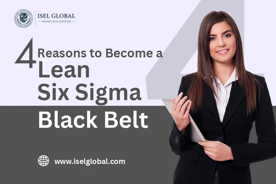 4 Reasons to Become a Lean Six Sigma Black Belt