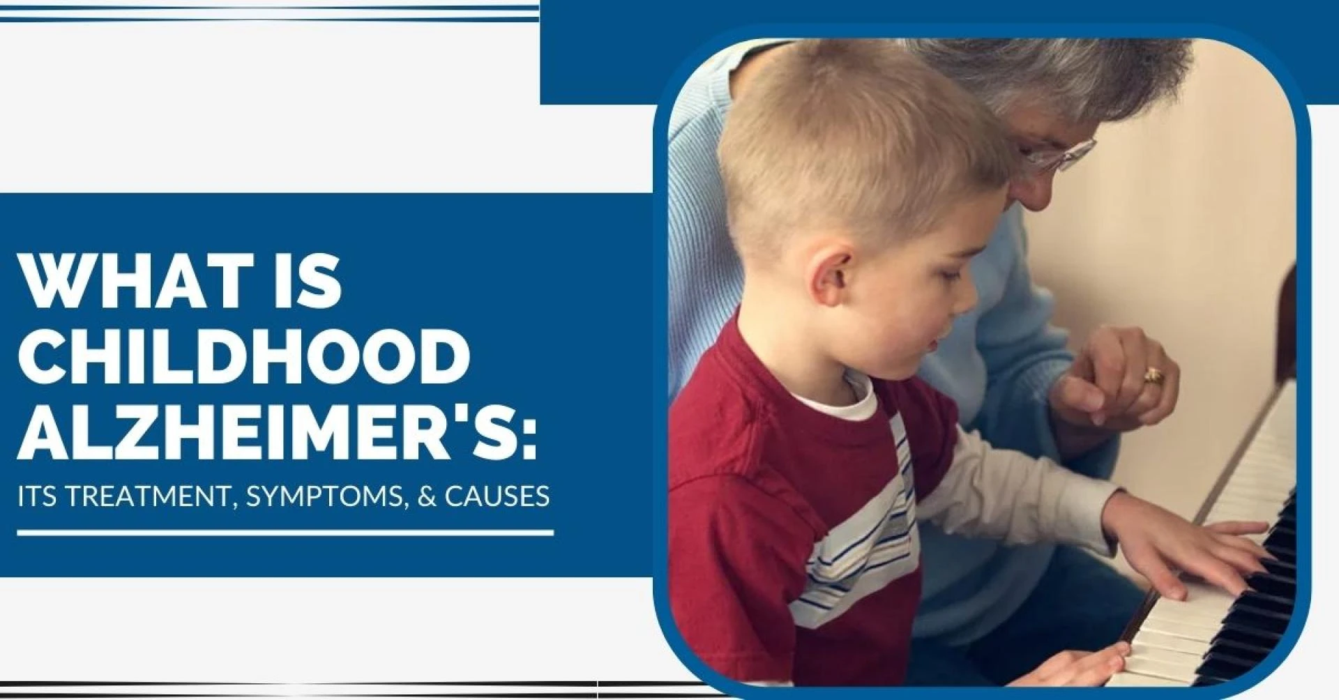 What Is Childhood Alzheimer’s: Its Treatment, Symptoms, &amp; Causes
