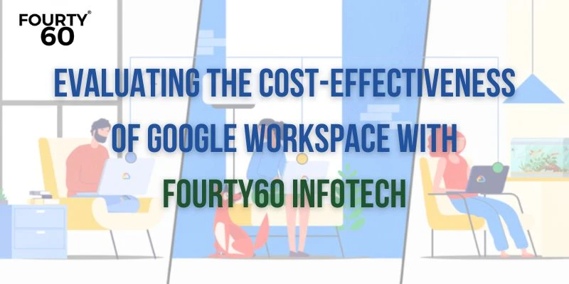 Benefits of Google Workspace Lifetime Deals and Business Starter Edition by Fourty60 Infotech