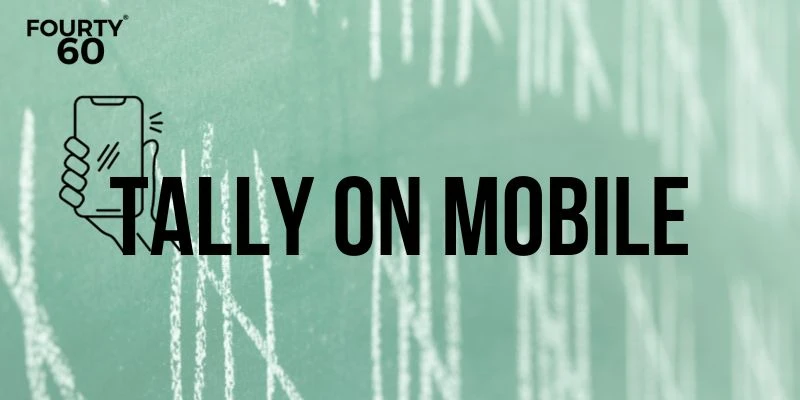 A Comprehensive Guide to Tally on Mobile: Revolutionizing Accounting with Fourty60 Infotech