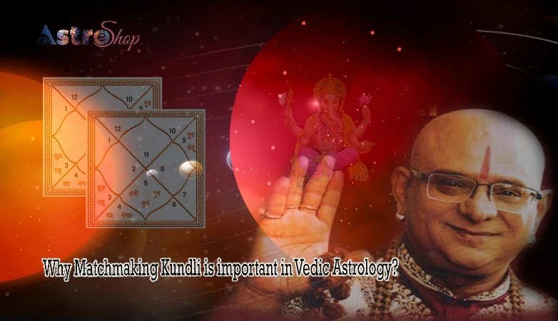 Why Matchmaking Kundli is important in Vedic Astrology?