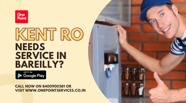 What to do when your KENT RO needs Service in Bareilly?