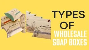 Different Types of Wholesale Soap Boxes Which Protect Soaps