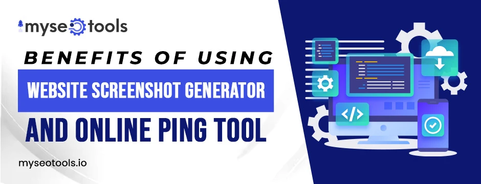 Benefits of using Website Screenshot Generator and Online ping tool