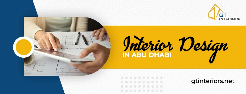 Elevate Your Living Space with GT Interiors - The Best Interior Design in Abu Dhabi
