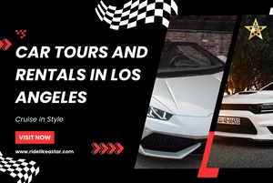 Cruise in Style: Car Tours and Rentals in Los Angeles with Ride Like A Star
