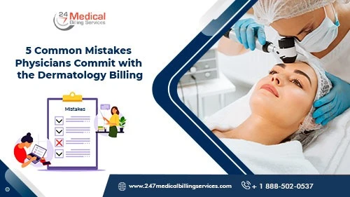 5 Common Mistakes Physicians Commit With The Dermatology Billing