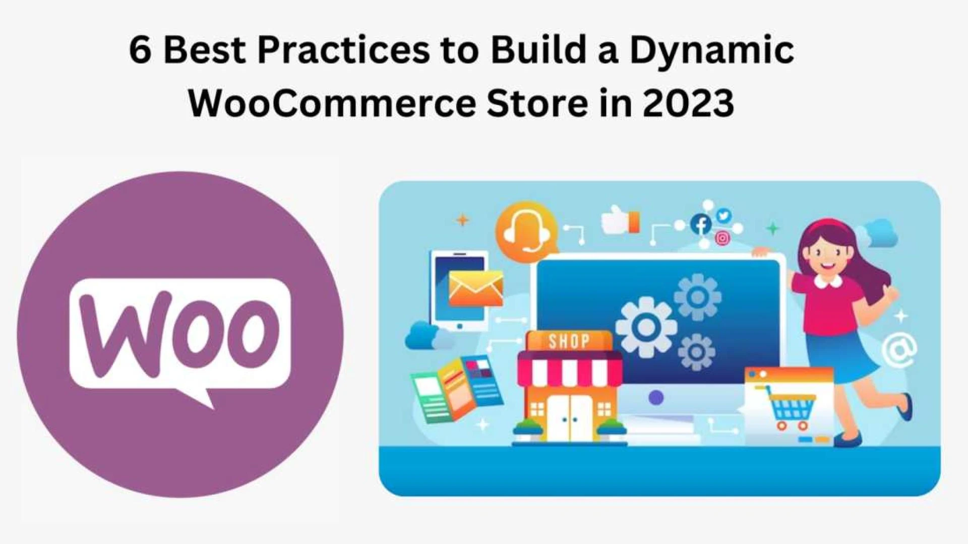 6 Best Practices to Build a Dynamic WooCommerce Store in 2023