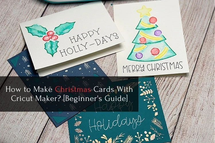 How to Make Christmas Cards With Cricut Maker? [Beginner's Guide]
