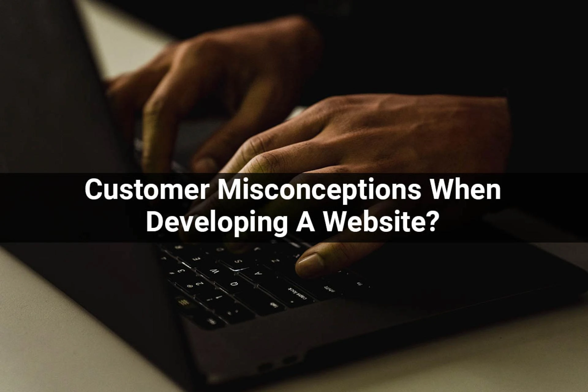 Customer Misconceptions When Developing A Website