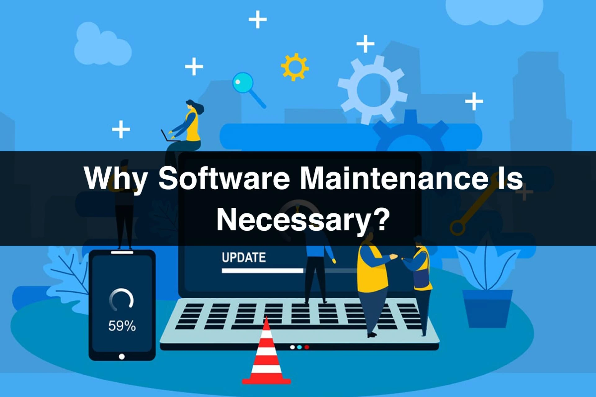 Why Software Maintenance Is Necessary?