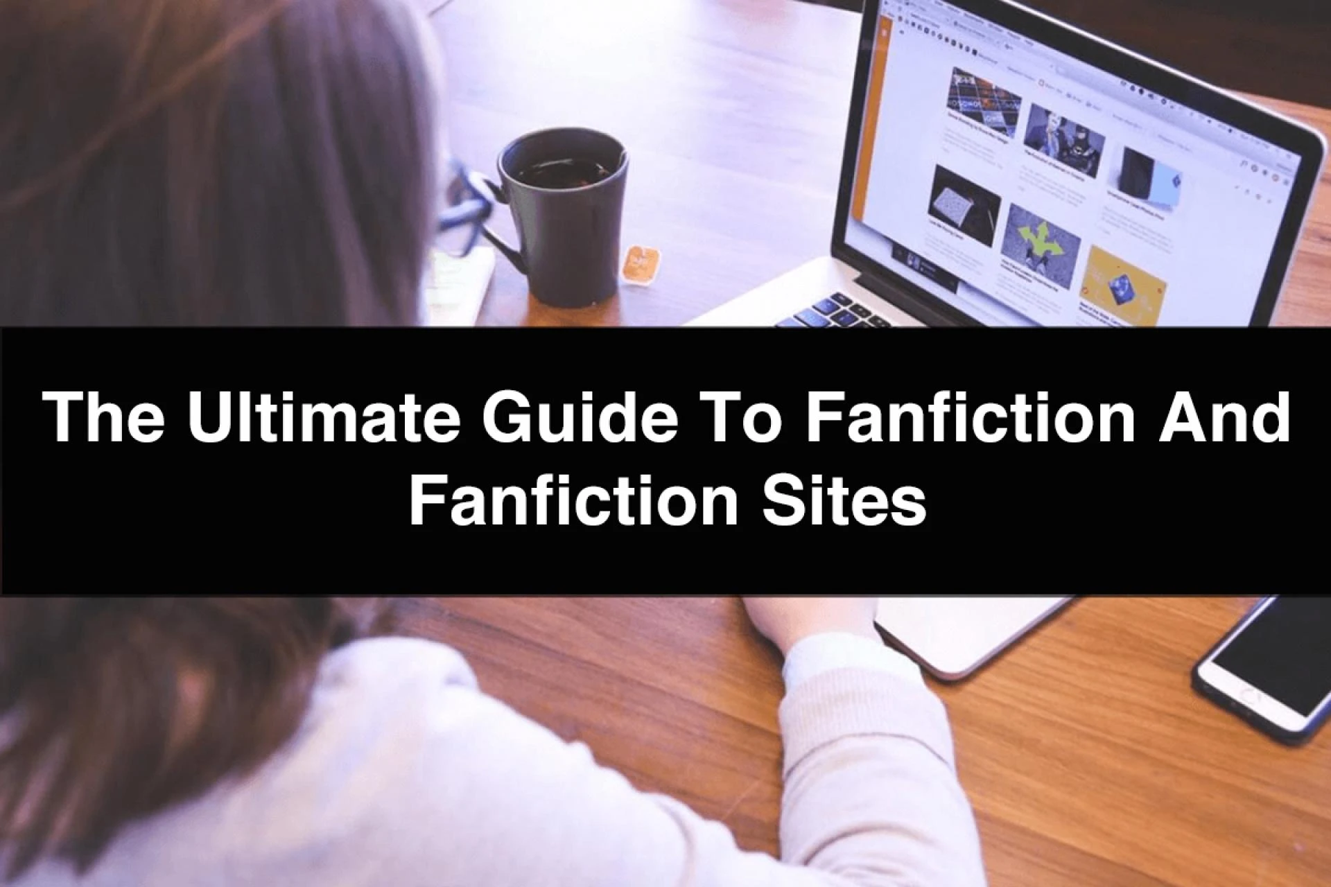 The Ultimate Guide to Fanfiction and Fanfiction Sites