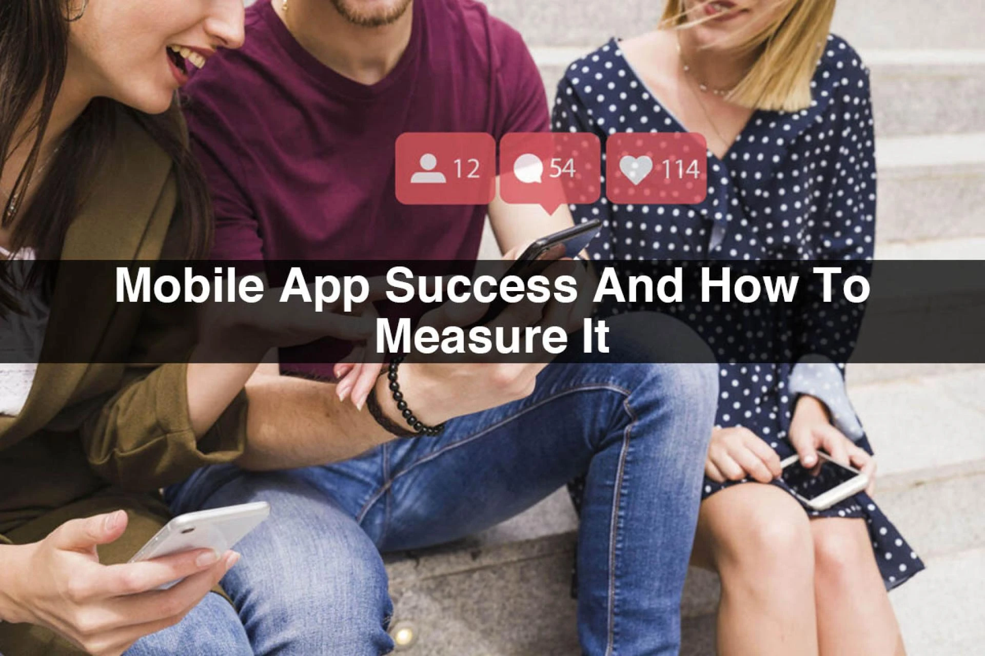Mobile App Success And How To Measure It