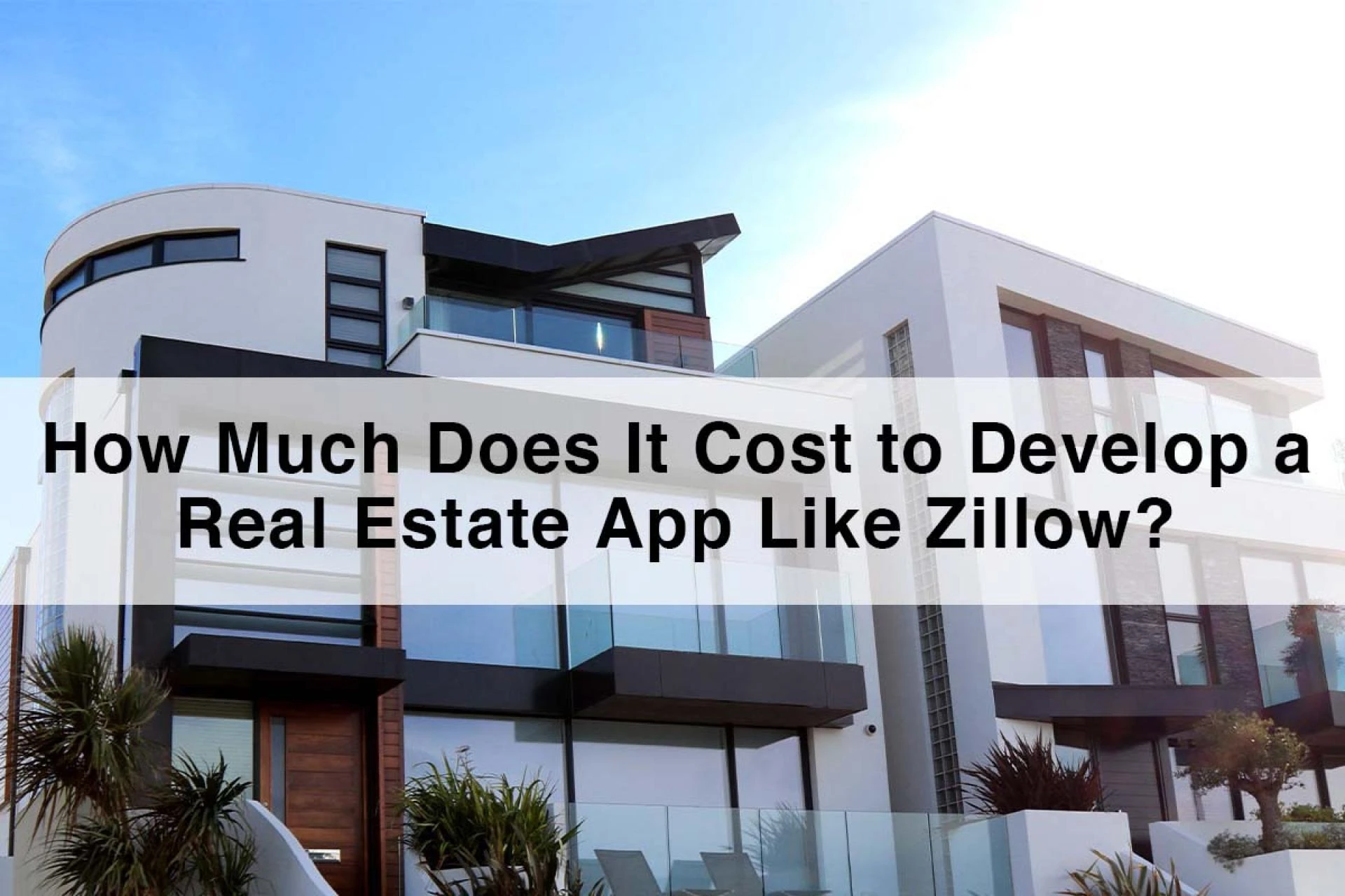 How Much Does It Cost to Develop a Real Estate App Like Zillow