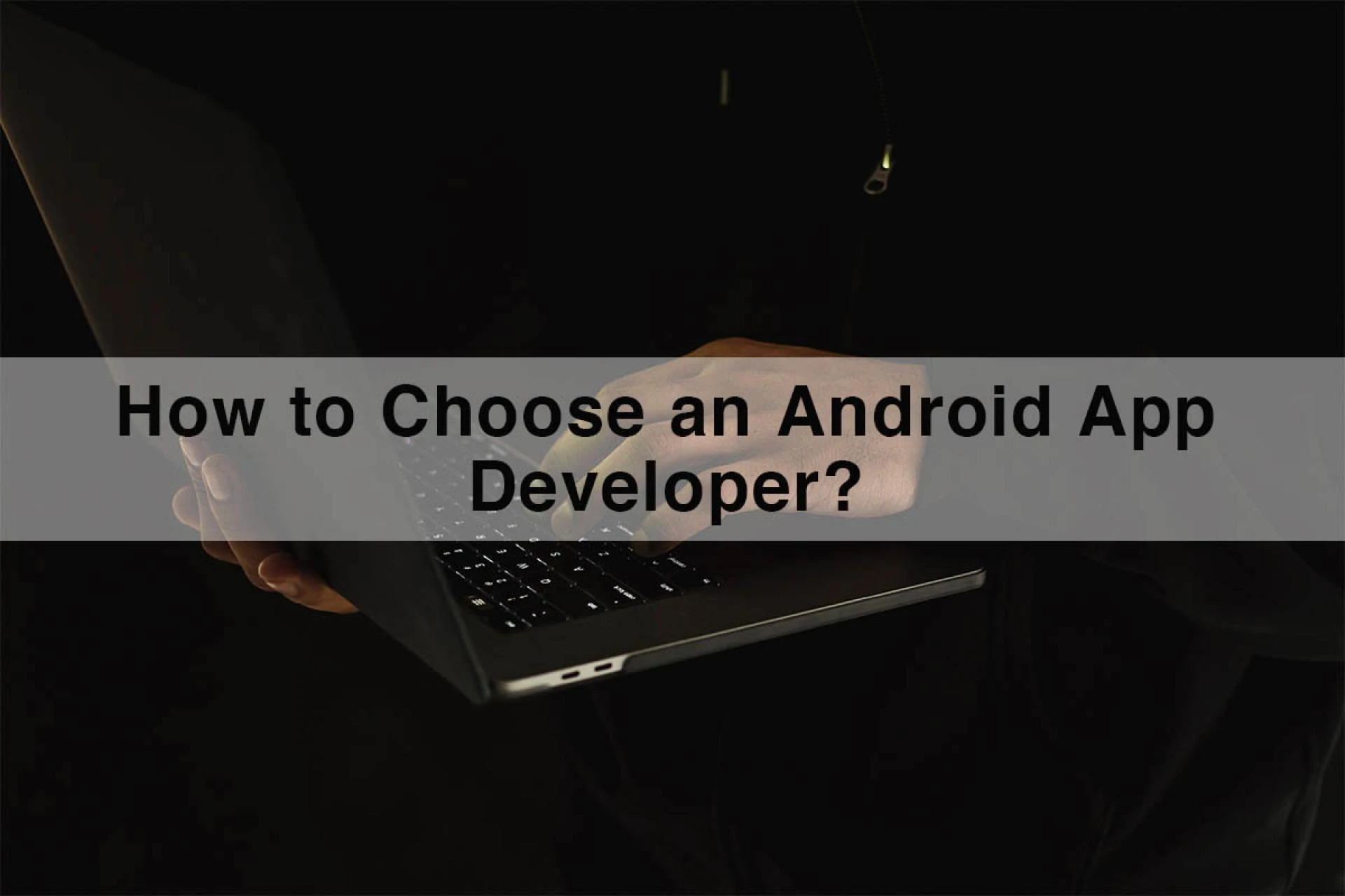 How to Choose an Android App Developer?