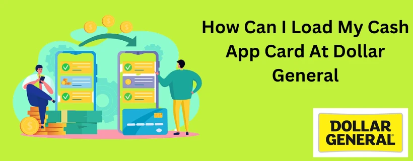 How Can I Load My Cash App Card At Dollar General | 6 Effective Ways