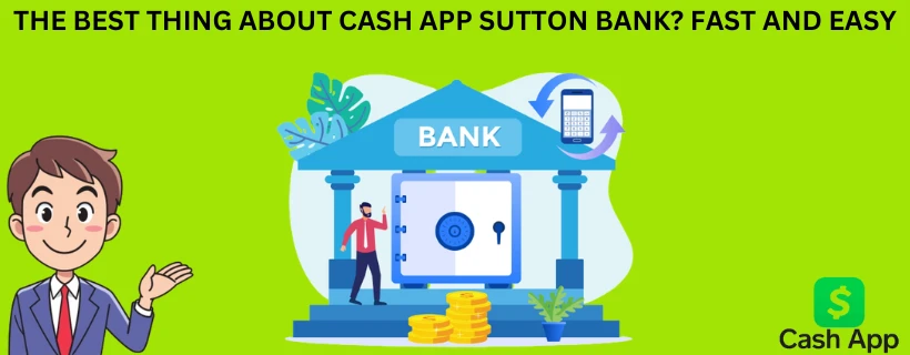 Where Is The Best CASH APP SUTTON BANK?