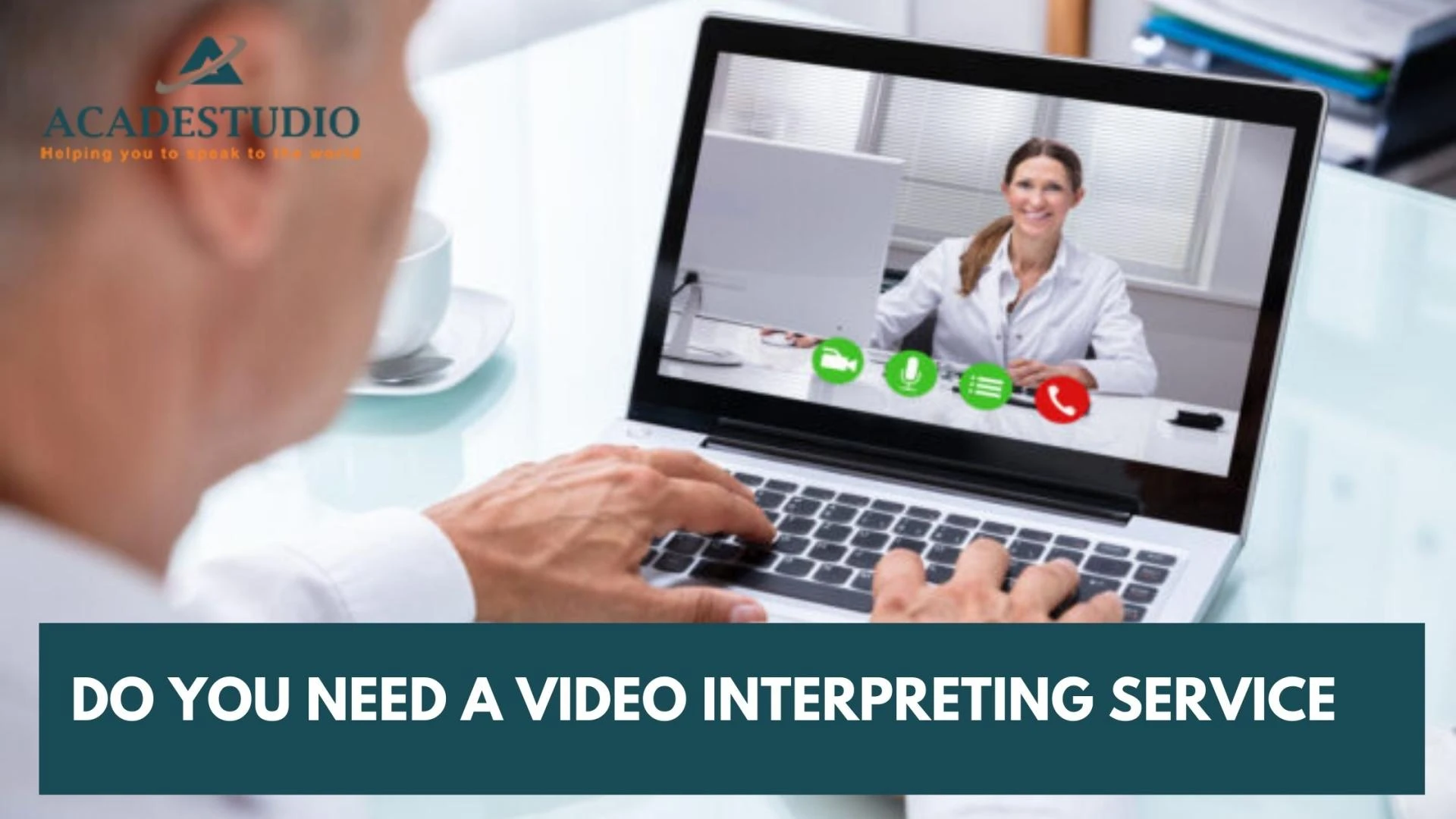 DO YOU NEED A VIDEO INTERPRETING SERVICE?