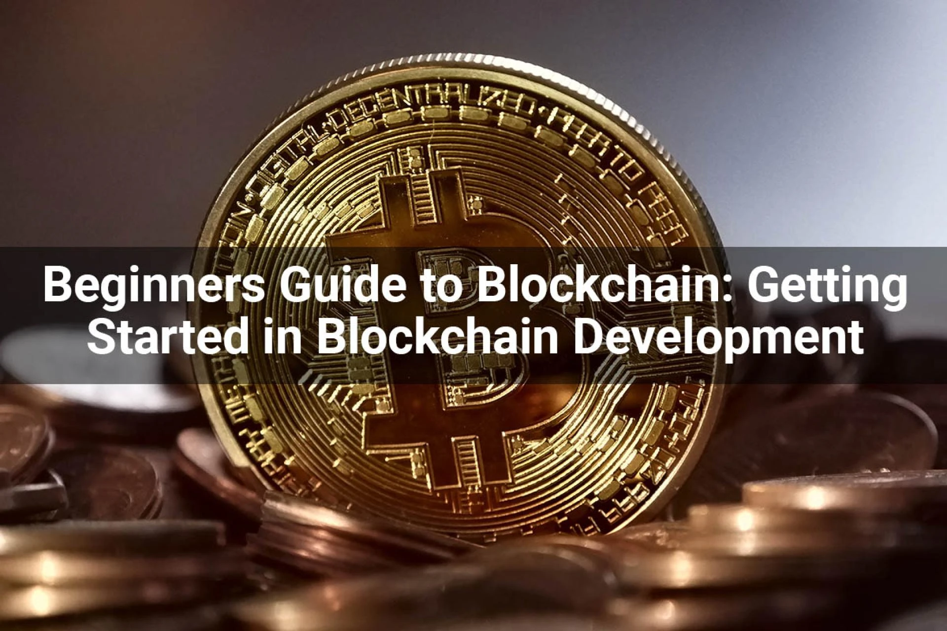 Beginners Guide to Blockchain: Getting Started in Blockchain Development
