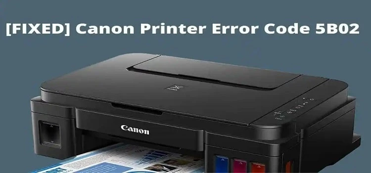 How Do I Fix A Canon Printer Error 5B02?