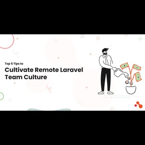 Top 5 Tips to Cultivate Remote Laravel Team Culture