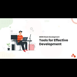 MERN Stack Development: Tools for Effective Development