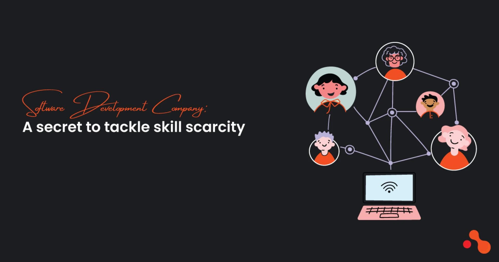 Software Development Company : A secret to tackle skill scarcity