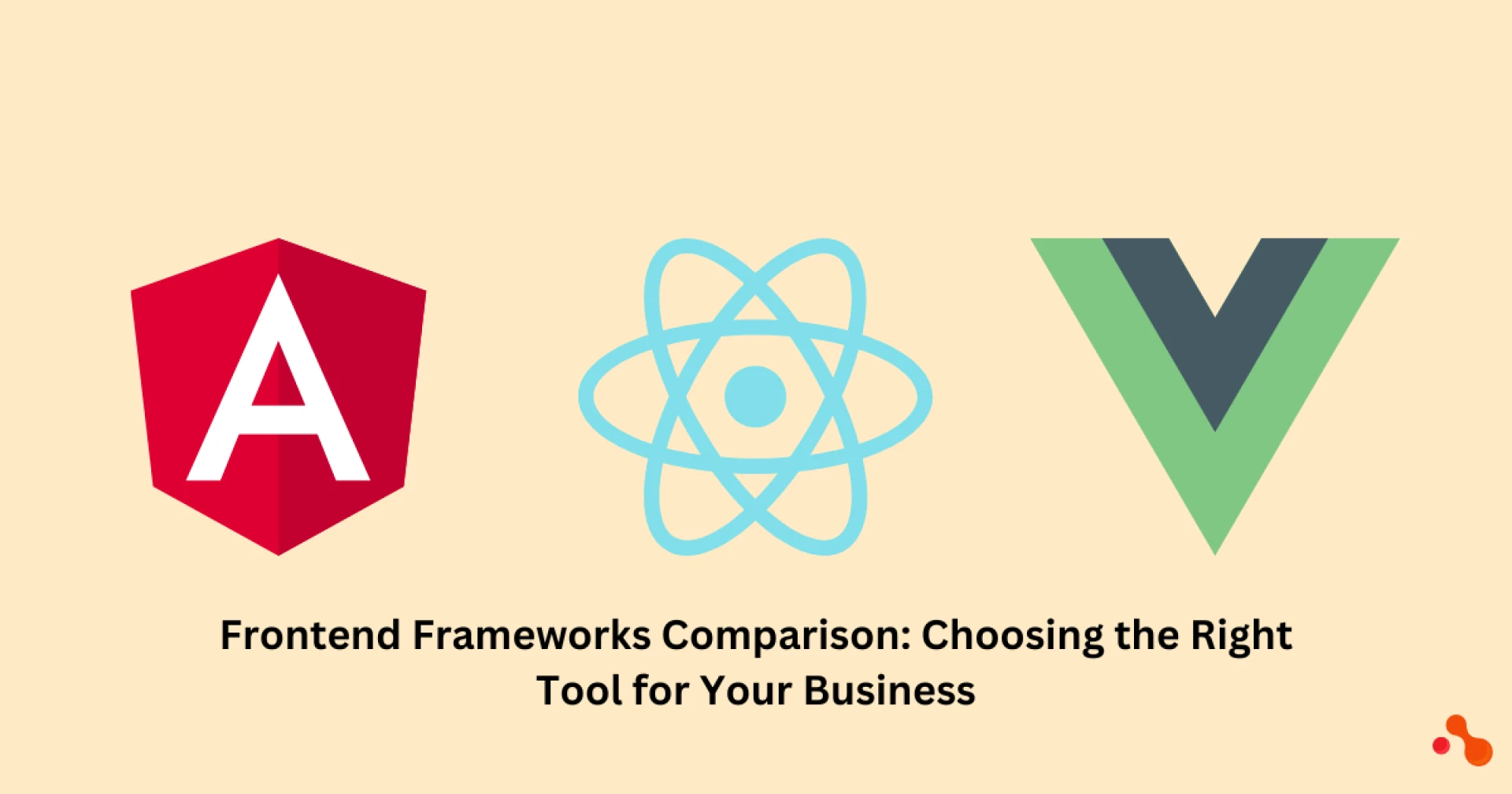 Frontend Frameworks Comparison: Choosing the Right Tool for Your Business