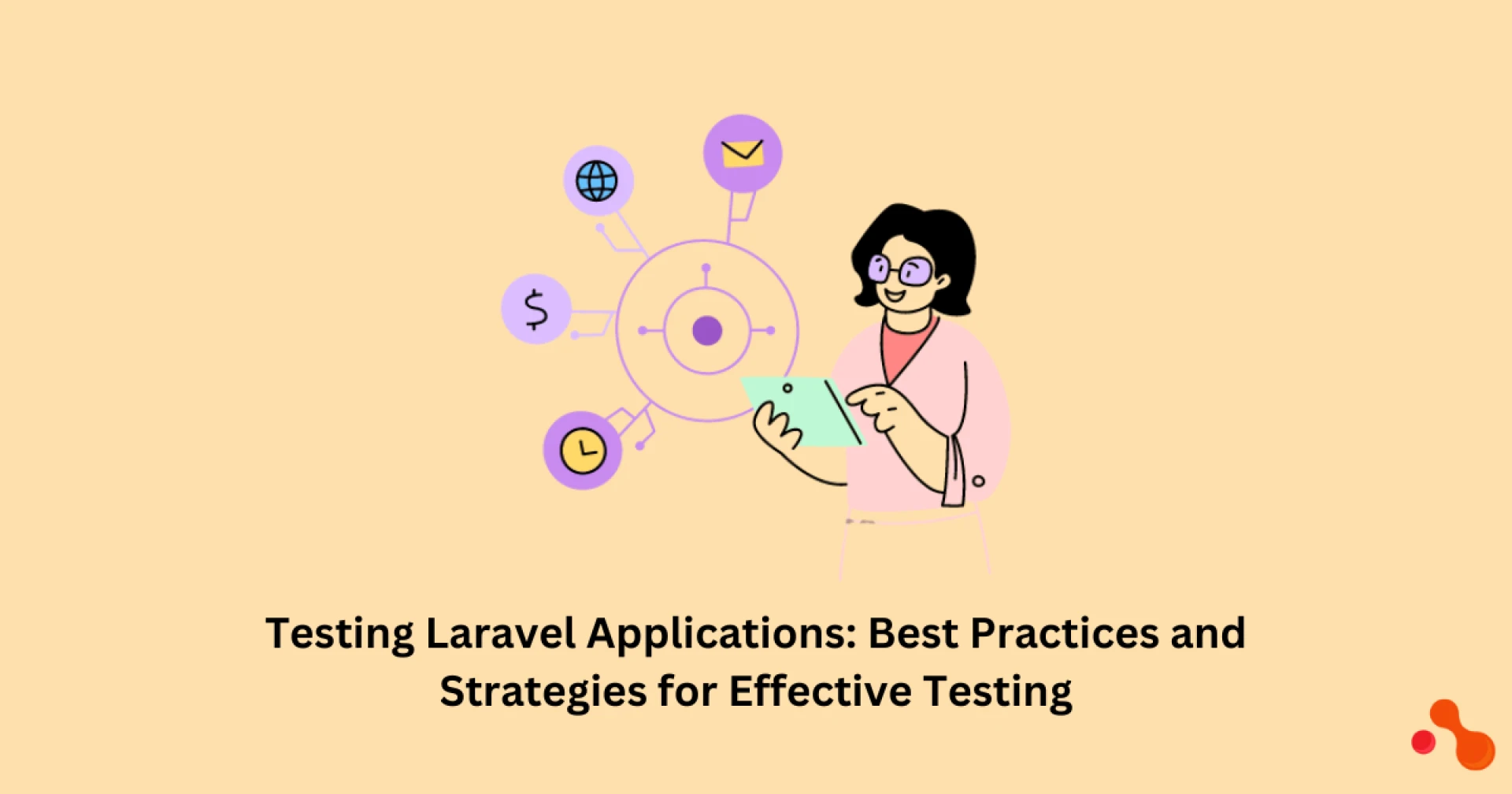 Testing Laravel Applications Best Techniques and Strategies to Ensure Effective Testing