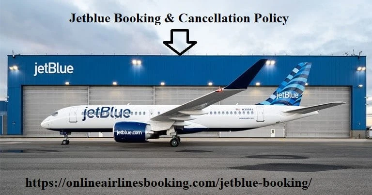 Jetblue Booking &amp; JetBlue Cancellation Policy