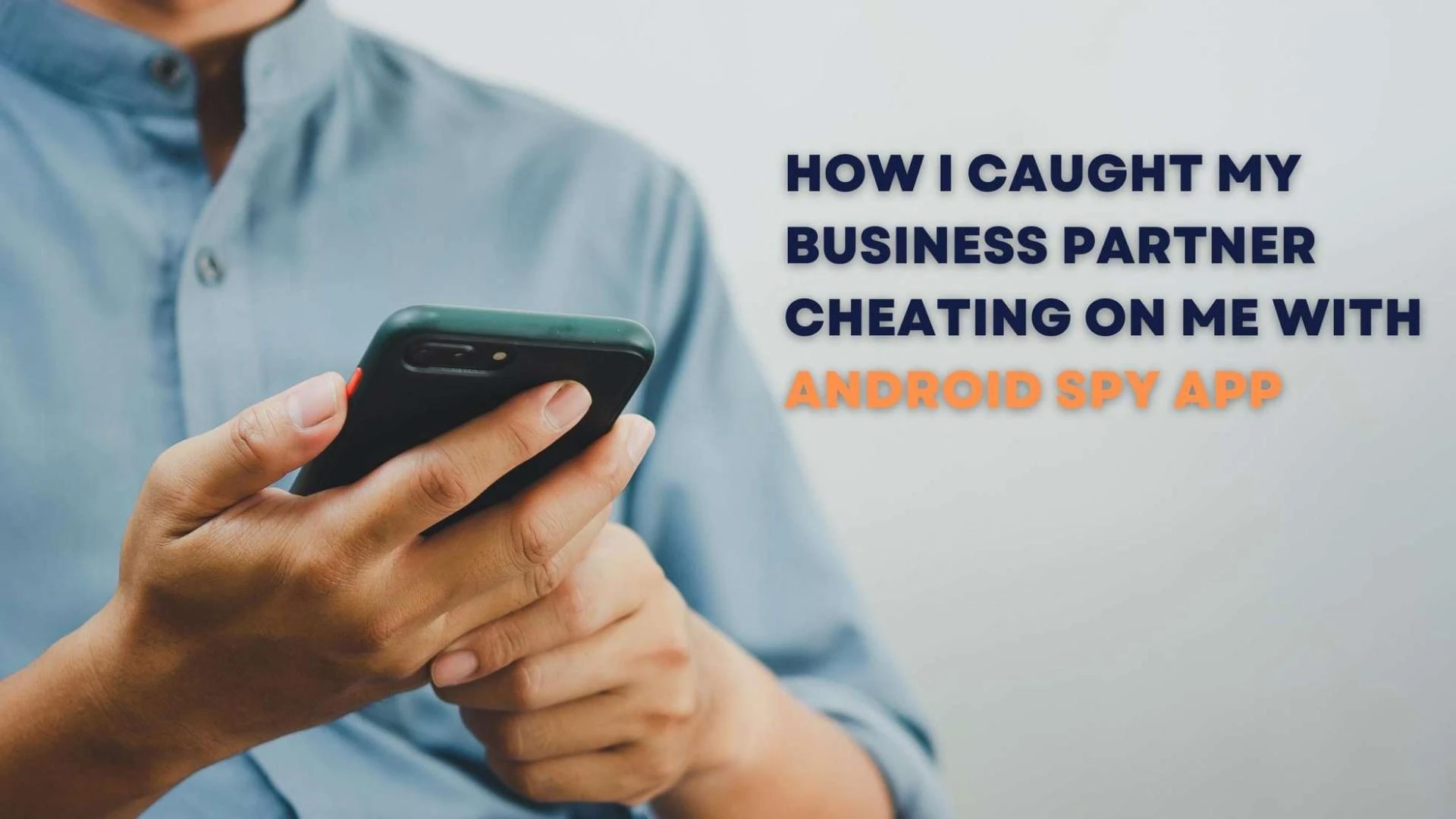 How I Caught My Business Partner Cheating on Me with Android Spy App