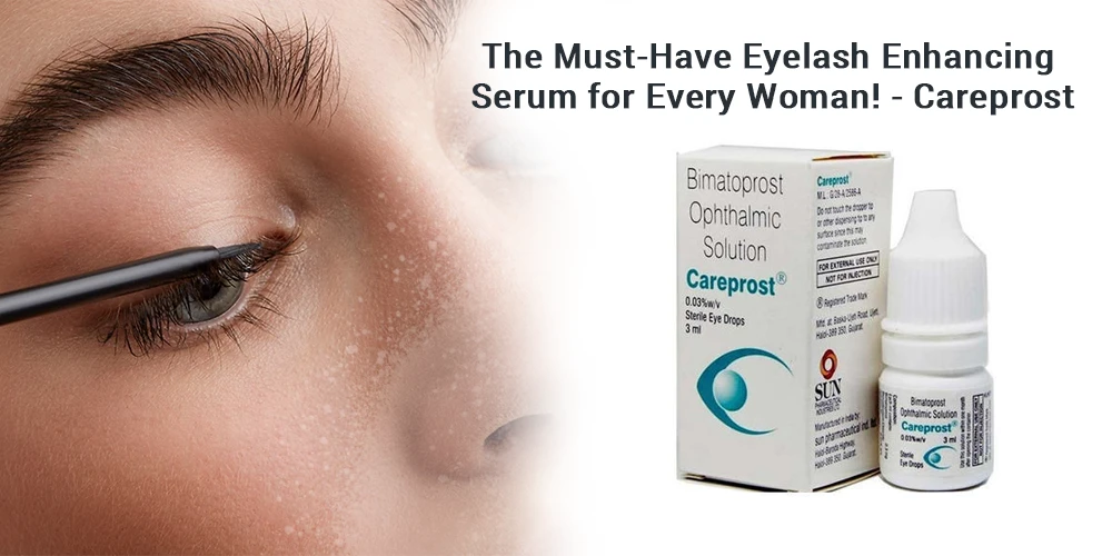 The Must-Have Eyelash Enhancing Serum for Every Woman! - Careprost