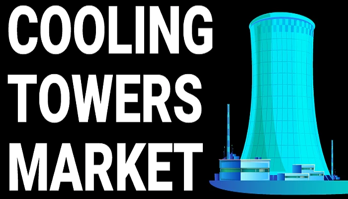 Global Cooling Towers Market Trends, Research and Analysis 2022-2030