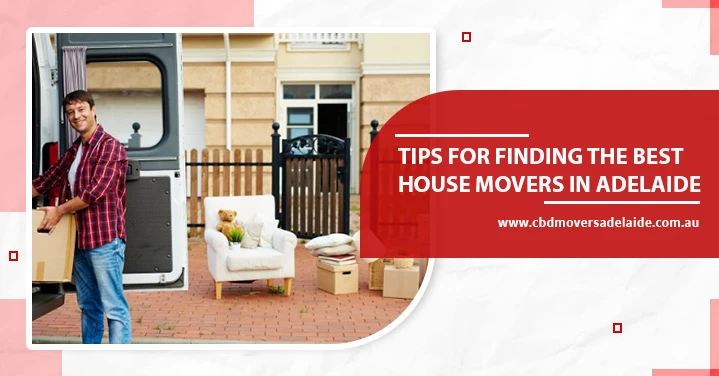 Tips to find the right house movers in Adelaide