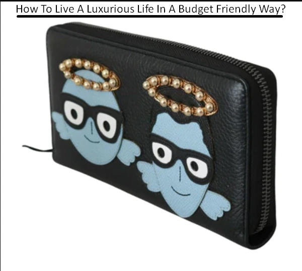 How To Live A Luxurious Life In A Budget Friendly Way?
