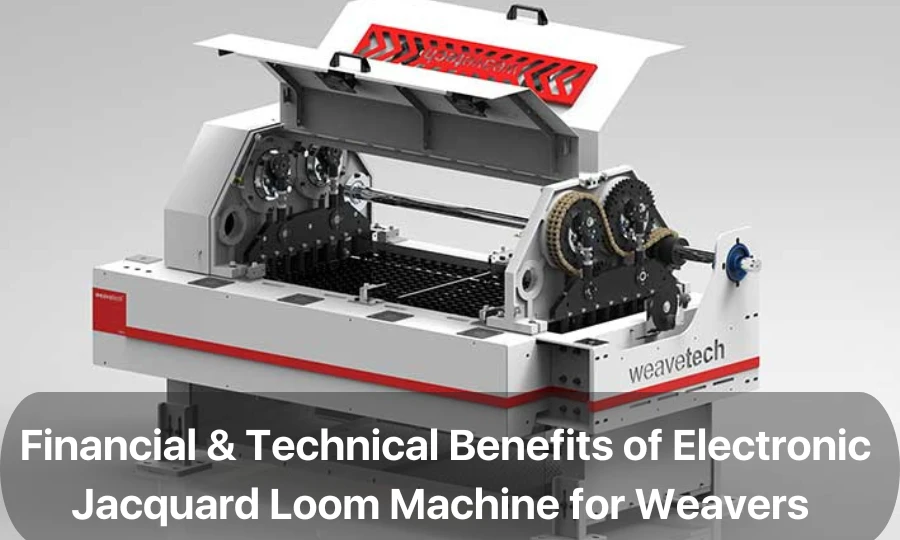 3 Financial &amp; Technical Benefits of Electronic Jacquard Loom Machine for Weavers