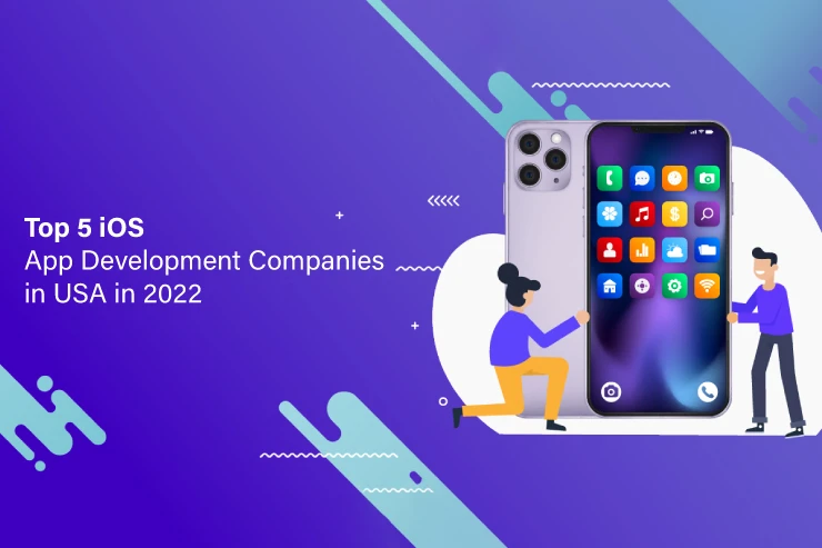 Top 5 iOS App Development Companies in USA in 2022