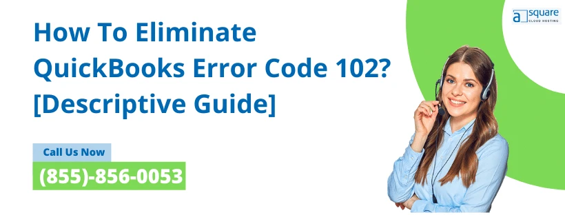 How To Eliminate QuickBooks Error Code 102? [Descriptive Guide]