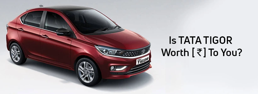 Is TATA TIGOR Worth [$] To You?
