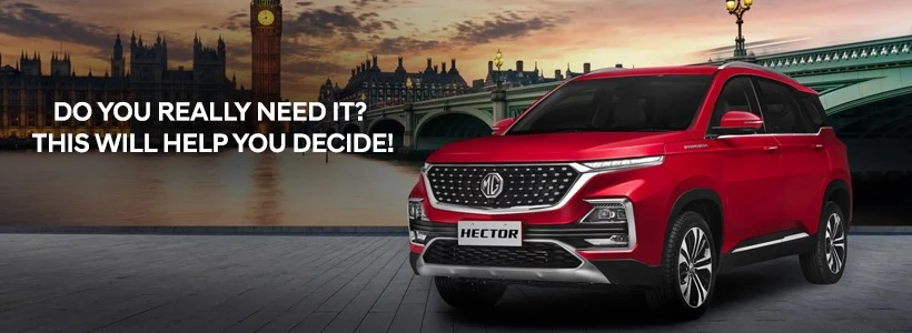 MG HECTOR: Do You Really Need It? This Will Help You Decide!