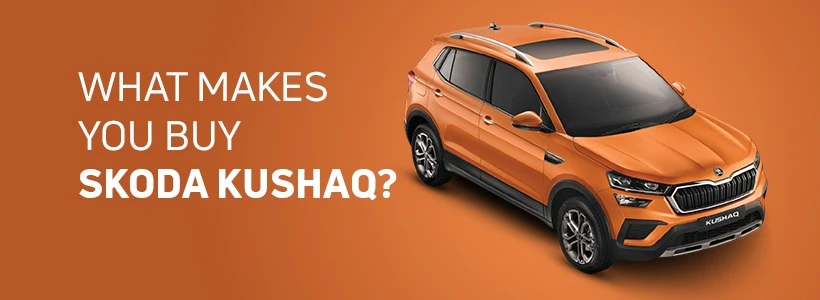 What makes you buy Skoda Kushaq?