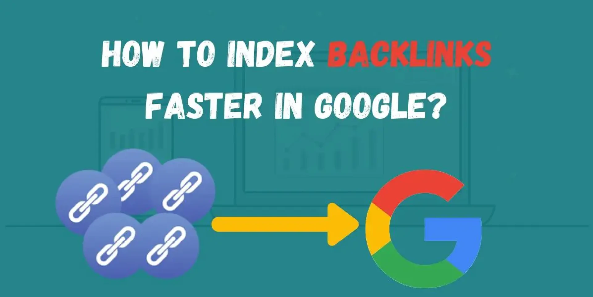 How to Index Backlinks Fast in Google in 2023